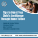 Tips to Boost Your Child’s Confidence Through Home Tuition